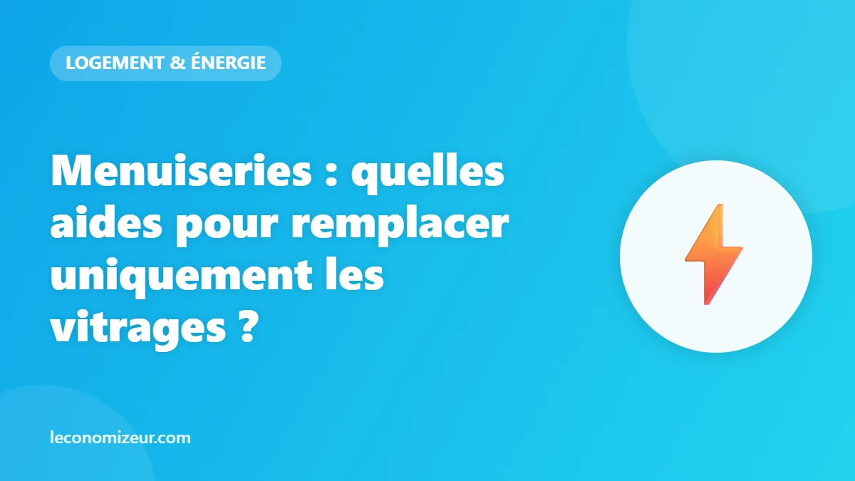 Menuiseries : quelles aides pour remplacer uniquement les vitrages ?