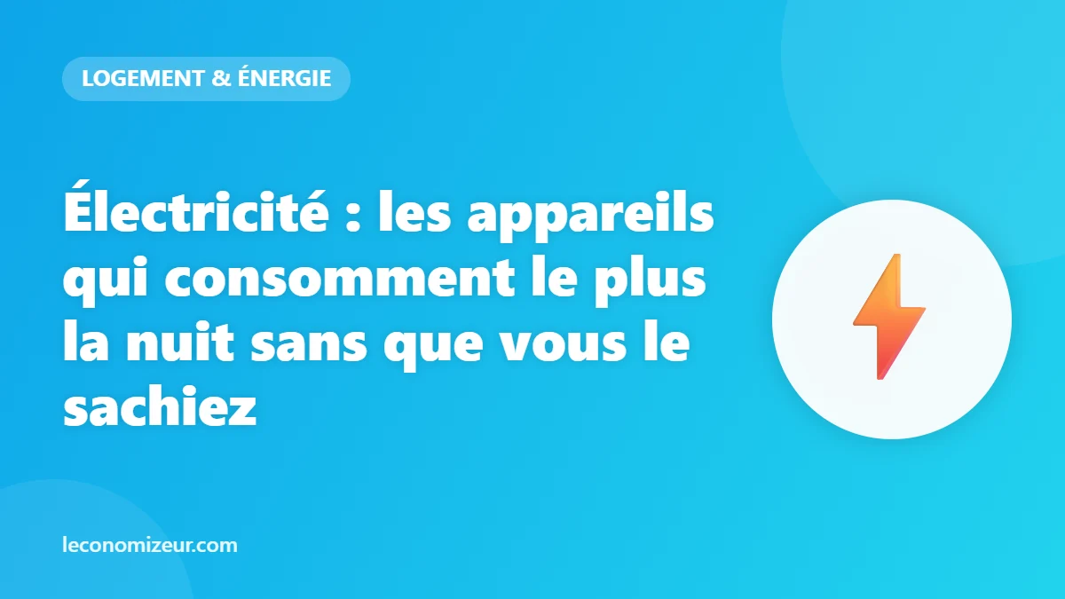 Électricité : les appareils qui consomment le plus la nuit sans que vous le sachiez