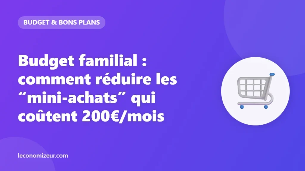Budget familial : comment réduire les “mini-achats” qui coûtent 200€/mois