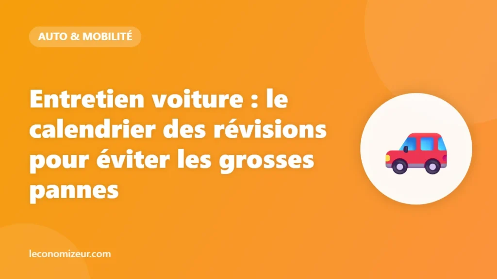 Entretien voiture : le calendrier des révisions pour éviter les grosses pannes