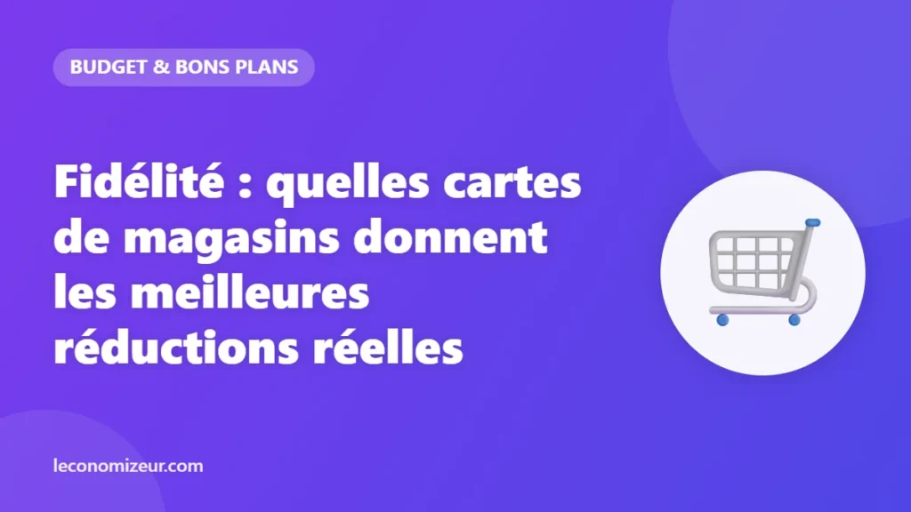 Fidélité : quelles cartes de magasins donnent les meilleures réductions réelles