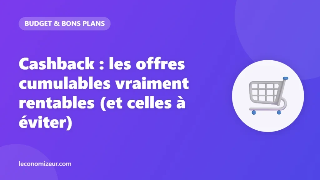 Cashback : les offres cumulables vraiment rentables (et celles à éviter)