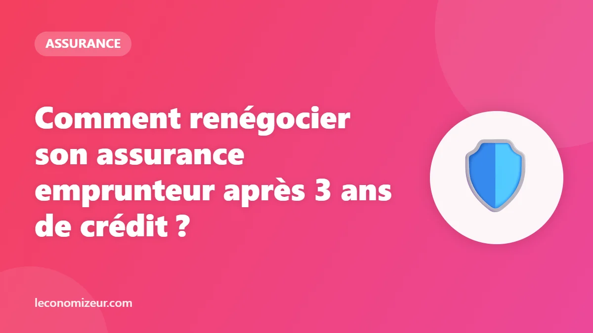 Comment renégocier son assurance emprunteur après 3 ans de crédit ?