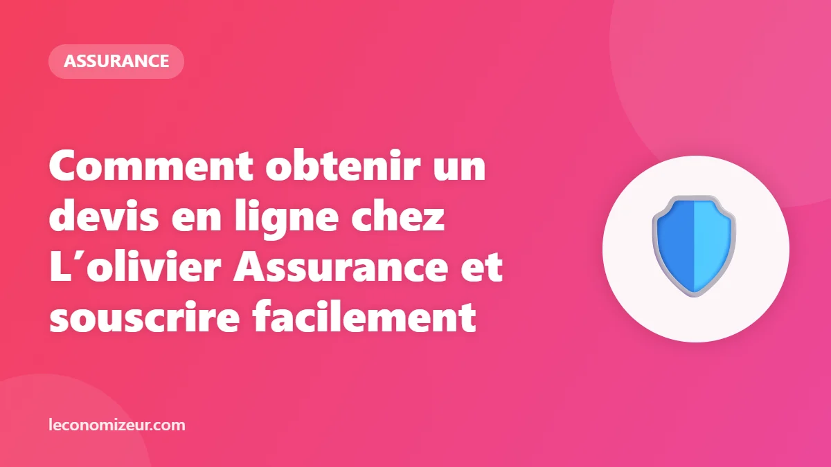 Comment obtenir un devis en ligne chez L’olivier Assurance et souscrire facilement