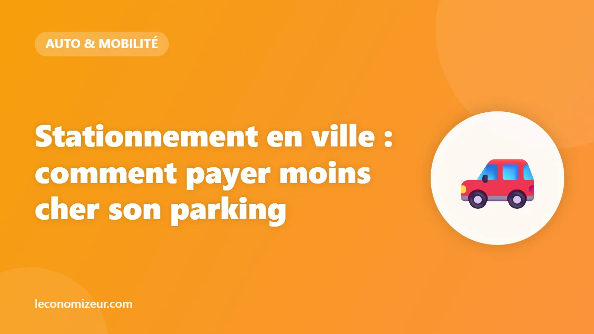 Stationnement en ville : comment payer moins cher son parking