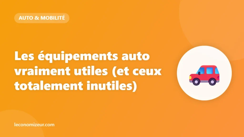 Les équipements auto vraiment utiles (et ceux totalement inutiles)