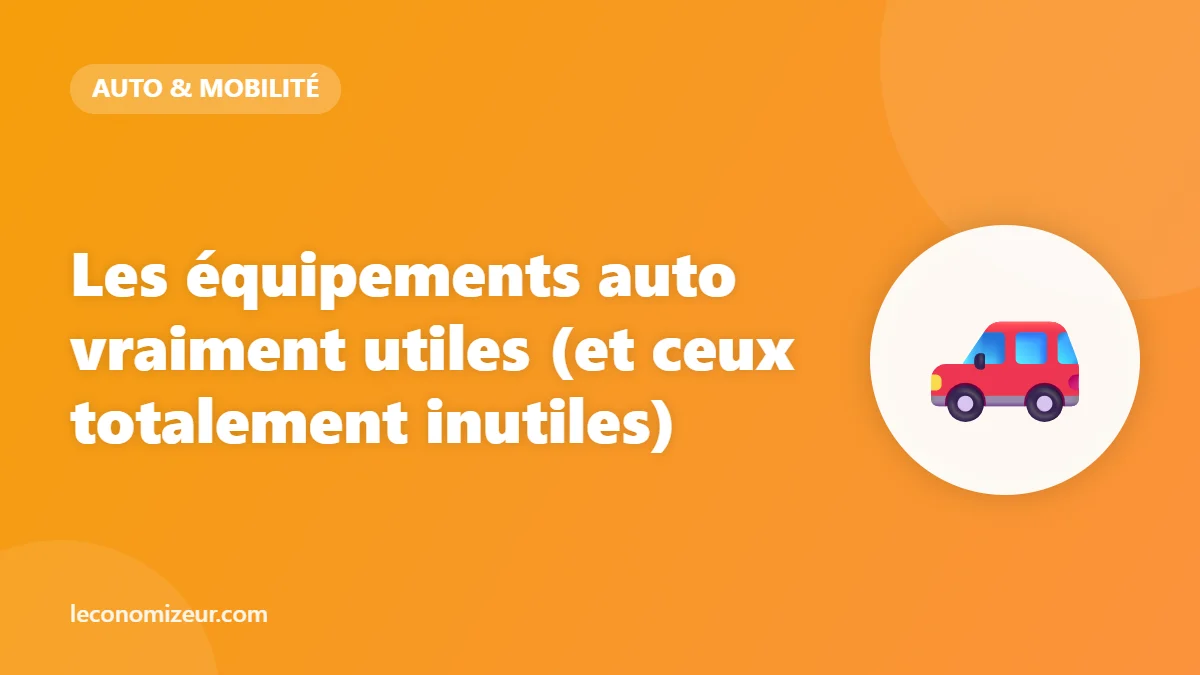 Les équipements auto vraiment utiles (et ceux totalement inutiles)