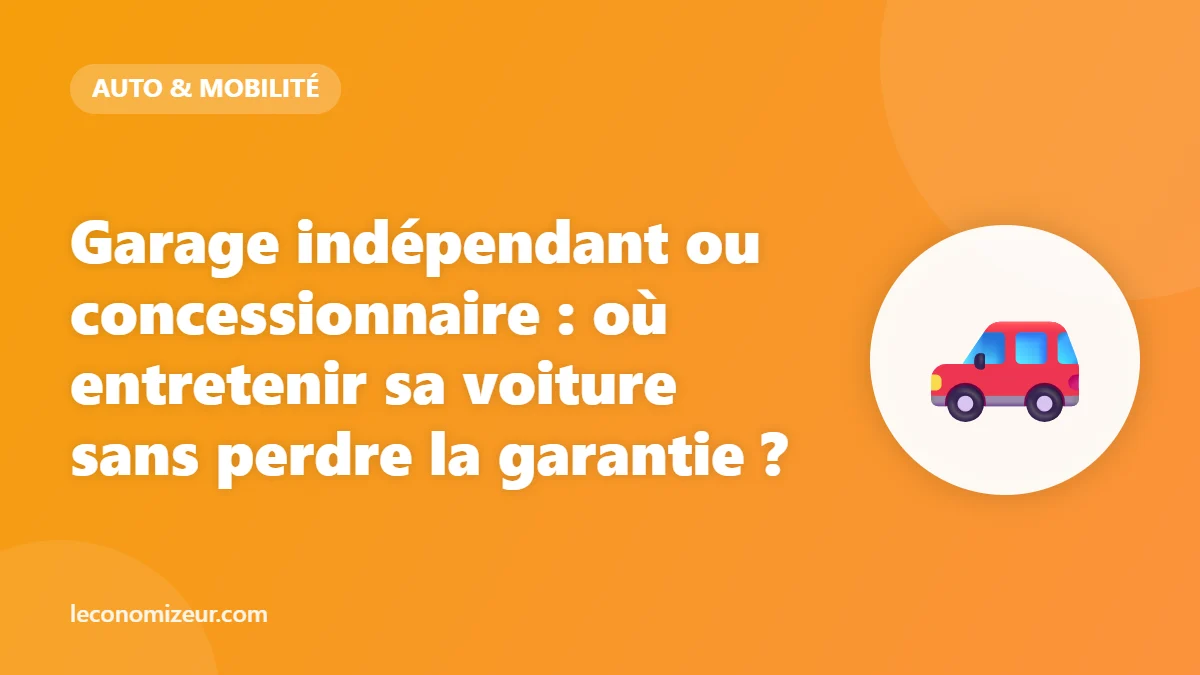 Garage indépendant ou concessionnaire : où entretenir sa voiture sans perdre la garantie ?
