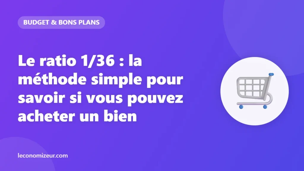 Le ratio 1/36 : la méthode simple pour savoir si vous pouvez acheter un bien