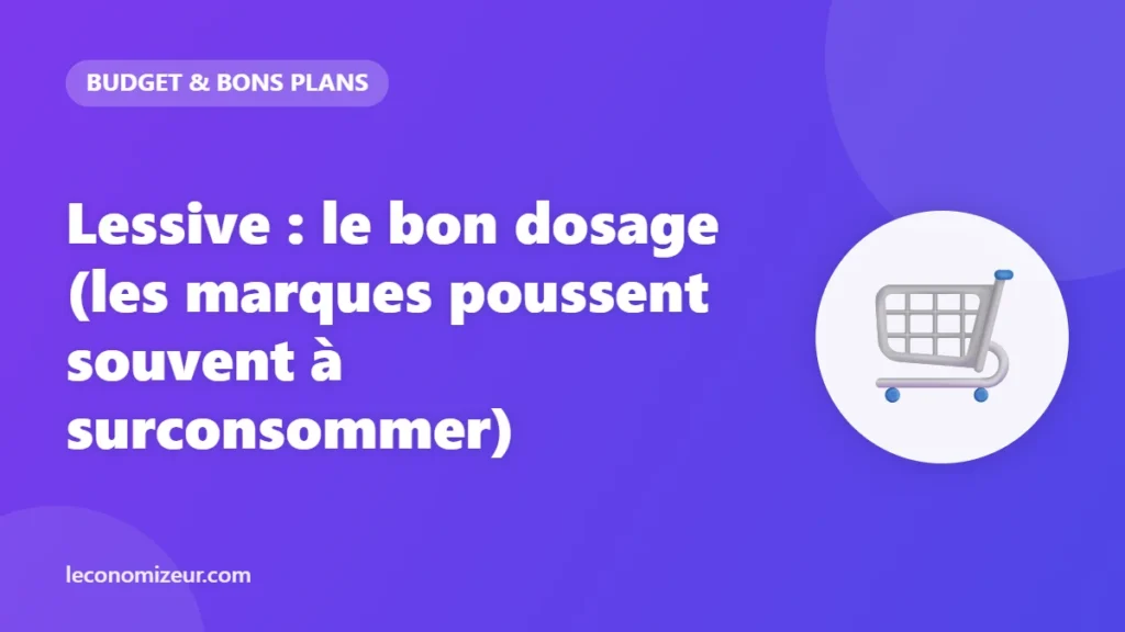 Lessive : le bon dosage (les marques poussent souvent à surconsommer)