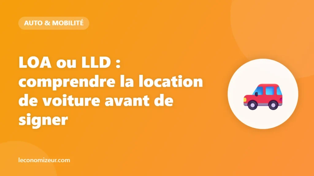 LOA ou LLD : comprendre la location de voiture avant de signer