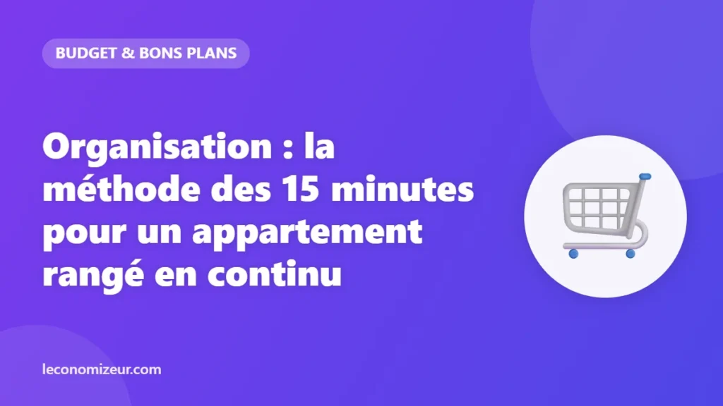Organisation : la méthode des 15 minutes pour un appartement rangé en continu