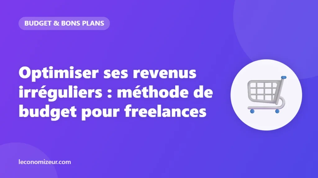 Optimiser ses revenus irréguliers : méthode de budget pour freelances