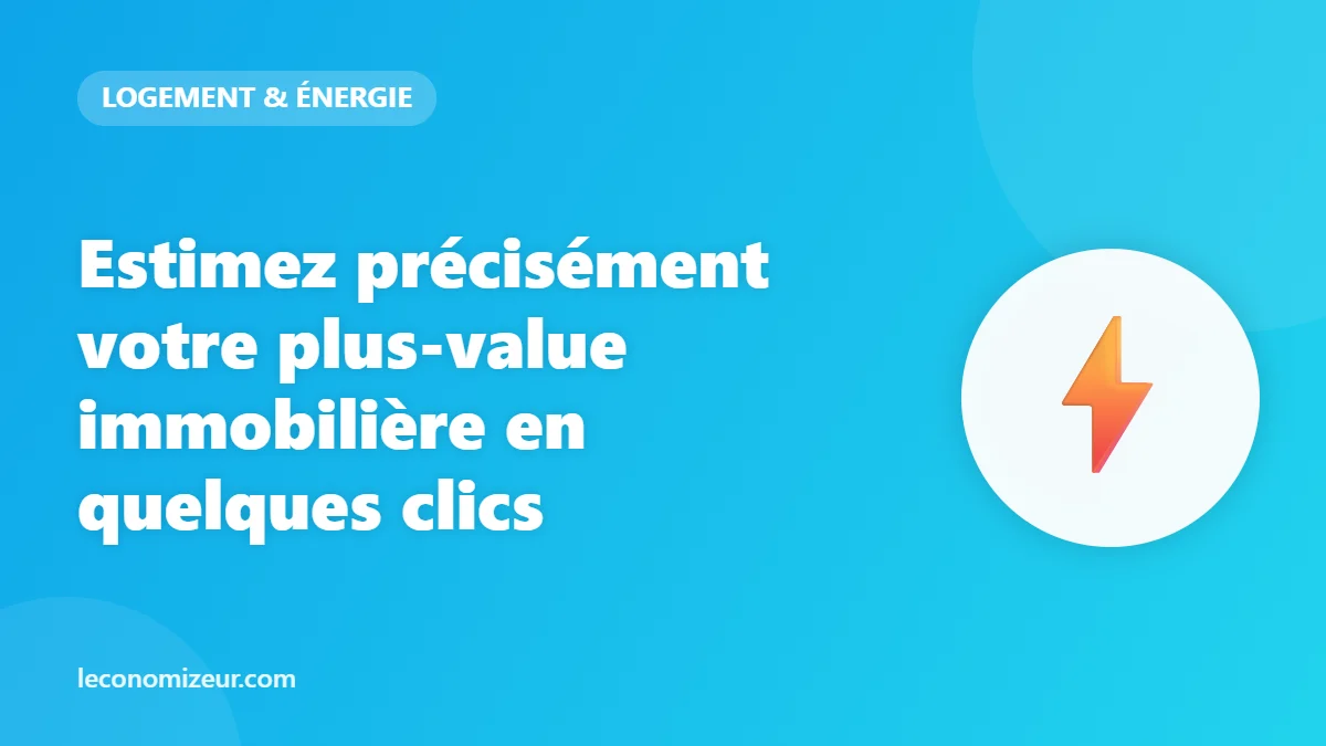 Estimez précisément votre plus-value immobilière en quelques clics
