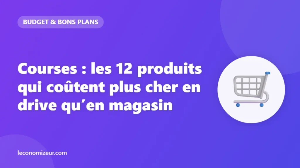 Courses : les 12 produits qui coûtent plus cher en drive qu’en magasin
