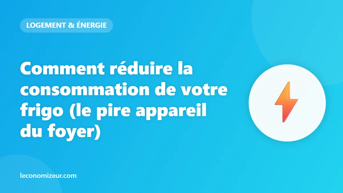 Comment réduire la consommation de votre frigo (le pire appareil du foyer)