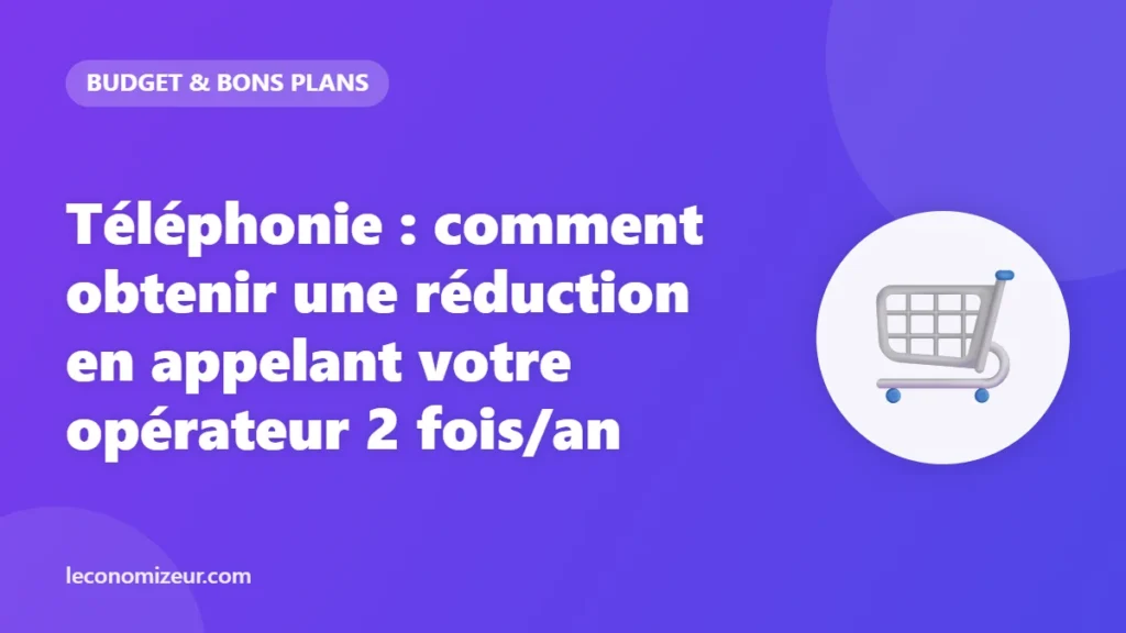 Téléphonie : comment obtenir une réduction en appelant votre opérateur 2 fois/an