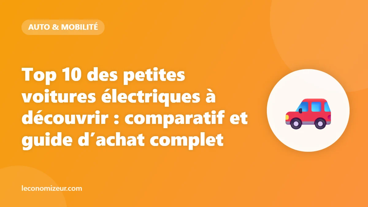 Top 10 des petites voitures électriques à découvrir : comparatif et guide d&rsquo;achat complet