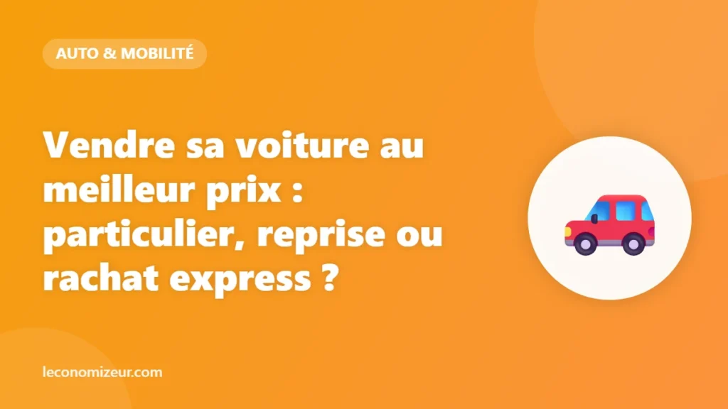Vendre sa voiture au meilleur prix : particulier, reprise ou rachat express ?